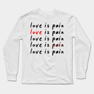 Love is pain Long Sleeve T-Shirt